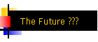 The Future ???