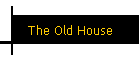 The Old House