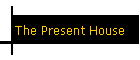 The Present House