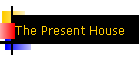 The Present House